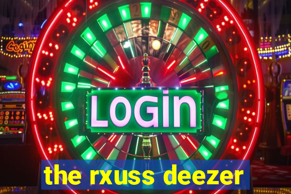 the rxuss deezer